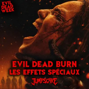 EVIL DEAD BURN : Dans les coulisses des effets spéciaux (avec Thibaut Jouhannet)