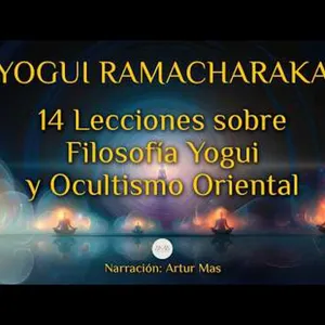 14 Lecciones sobre Filosofía Yogui y Ocultismo Oriental – Yogui Ramacharaka | Audiolibro en Español