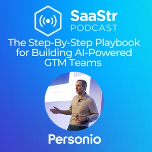 SaaStr 836: The Step-By-Step Playbook for Building AI-Powered GTM Teams with Personio's CRO