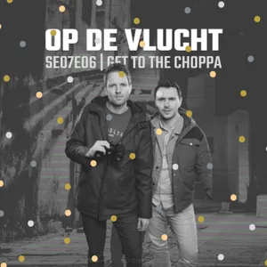 SE07E06 | Get To The Choppa