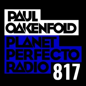 Planet Perfecto Podcast 817 ft. Paul Oakenfold