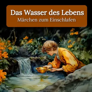 Das Wasser des Lebens – Sanftes Märchen zum Einschlafen mit echter Stimme