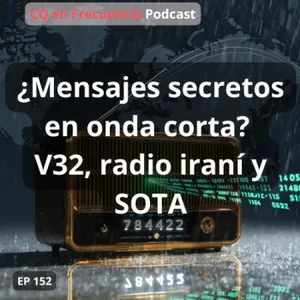 152 - ¿Mensajes secretos en onda corta? V32, radio iraní y SOTA