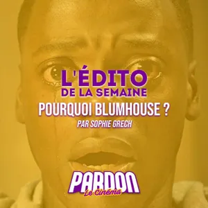 POURQUOI BLUMHOUSE ? (L'édito de la semaine)