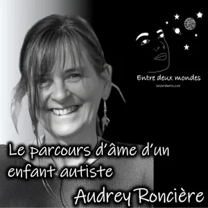 Interview - Le parcours d'âme d'un enfant autiste, Audrey Roncière