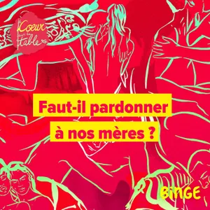 Faut-il pardonner à nos mères ? | 2/2