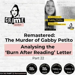 Ep 362: Remastered: The Murder of Gabby Petito, Analysing the ‘Burn After Reading’ Letter,’ Part 22