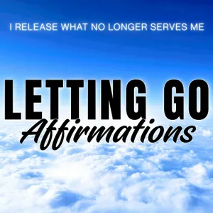 Letting Go Positive Affirmations | Let Go & Trust