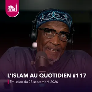 L'islam au quotidien #117 [Émission du lundi 28 septembre 2026]