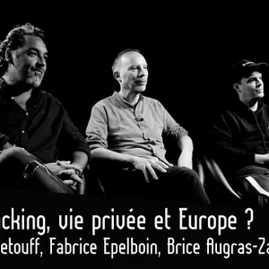 Bluetouff, Fabrice Epelboin et Brice Augras-ZaX : Hacking, vie privée et Europe ?