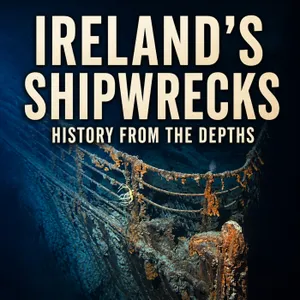Ireland’s Shipwrecks: History from the Depths