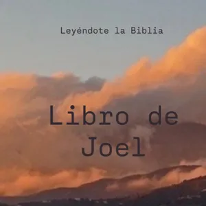 36. Libro de Joel | Leyéndote la Biblia