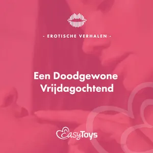 Erotisch Verhaal - Een Doodgewone Vrijdagochtend