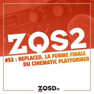 ZQSDeux #53 - Replaced, la forme finale du cinematic platformer
