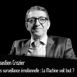 Sébastien Crozier : Sous surveillance émotionnelle : La Machine voit tout ?
