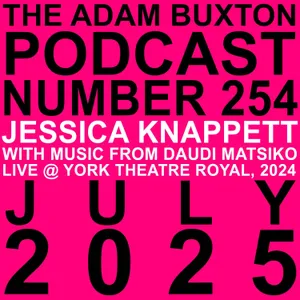 EP.254 - JESSICA KNAPPETT WITH MUSIC FROM DAUDI MATSIKO LIVE @ YORK THEATRE ROYAL, 2024