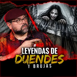 Leyendas de Duendes, Brujas y Bacá Siniestra | Episodio 422 | Hablemos De Lo Que No Existe