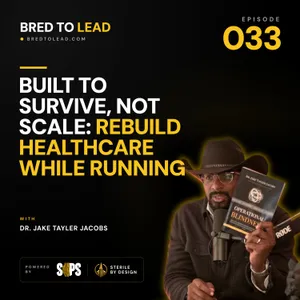 Ep. 033: Built to Survive, Not Scale: Rebuild Healthcare While Running
