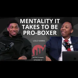 MENTALITY IT TAKES TO BE A PRO-BOXER  || LOLO HARRIS || EPISODE 051