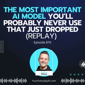 Ep 876: The Most Important AI Model You’ll Probably Never Use That Just Dropped (Replay)