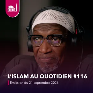 L'islam au quotidien #116 [Émission du lundi 21 septembre 2026]