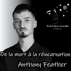 Interview - De la mort à la réincarnation, Anthony Feather