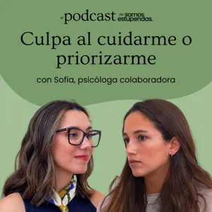 Me siento culpable cuando me cuido o priorizo | Ep. 254