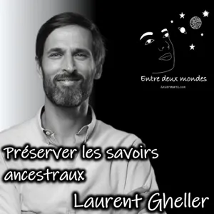Interview - Préserver les savoirs ancestraux, Laurent Gheller