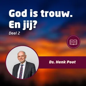 God is trouw. En jij? • Ds. Henk Poot #2