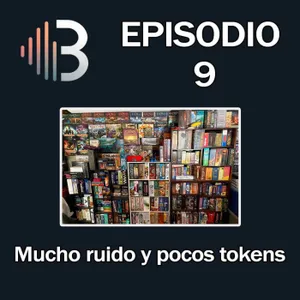 Ep. 9 - Mucho ruido y pocos tokens