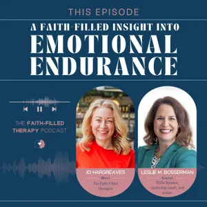 A Faith-Filled Insight Into Emotional Endurance with Leslie M. Bosserman