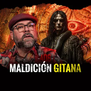 Maldición Gitana | Episodio 406 | Hablemos De Lo Que No Existe
