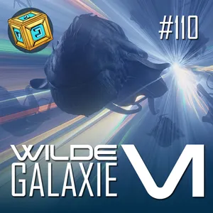 #110 | Wilde Galaxie – Episode VI