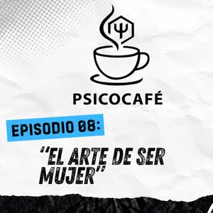 El arte de ser mujer | Psicocafé