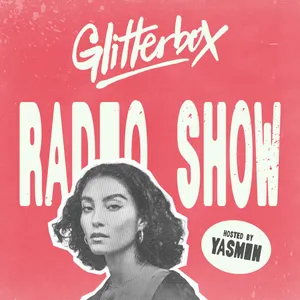 Glitterbox Radio Show 477: Hosted by Yasmin