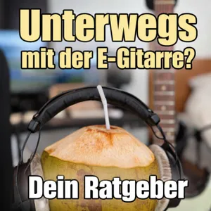 #182 - E-Gitarre unterwegs: Die besten Setups für Reisen (ohne Stress & Lärm) ⚙️