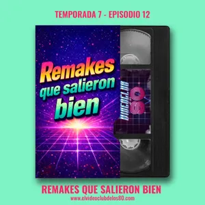 07x12 - Remakes que salieron bien - El Videoclub de los 80