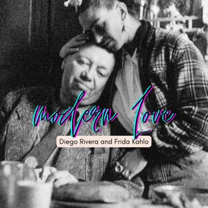 Episode #117: Modern Love--Frida Kahlo and Diego Rivera, Part 2