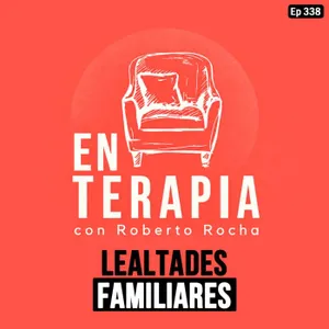 Ep 338 Lealtades familiares invisibles