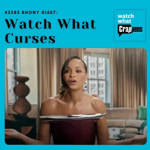 #3584 RHONY S16E7:  Watch What Curses