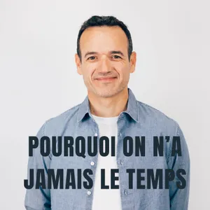 Pourquoi on n’a Jamais le Temps