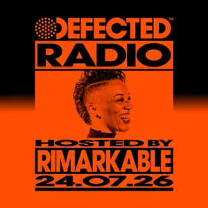 Defected Radio Show hosted by Rimarkable - 24-07-2026