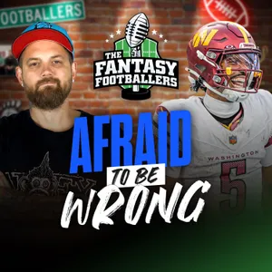 Fantasy Football - Players We're Afraid to Be Wrong About - Podcast for 9/2