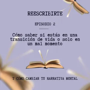 Episodio 2 | ¿Estoy en una transición de vida o en un mal momento?