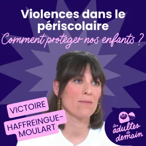 Violences dans le périscolaire : comment protéger nos enfants ? - Victoire Haffreingue-Moulart - #277