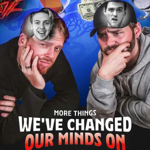 673 - More Things We’ve Changed Our Minds On…