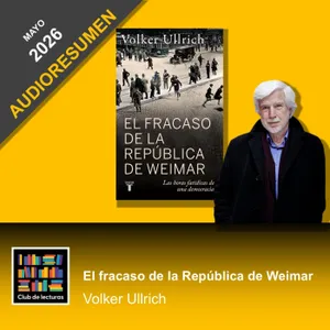 AUDIORESUMEN: El fracaso de la República de Weimar · Volker Ullrich | Club de Lecturas