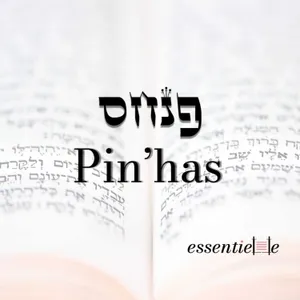 5786 - Pinhas - Être le maillon d’une histoire éternelle