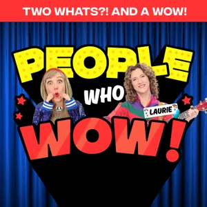 Two Whats?! And A Wow! People Who Wow Edition – Musician Laurie Berkner – Guess the True Facts about The Queen of Kids Music!
