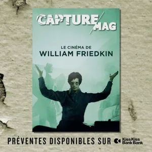 LE CINÉMA DE WILLIAM FRIEDKIN : LANCEMENT DES PRÉVENTES DE CAPTURE MAG N°1